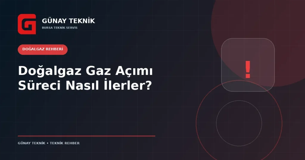 Doğalgaz Gaz Açımı Süreci Nasıl İlerler?
