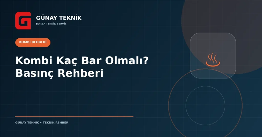Kombi Kaç Bar Olmalı? Basınç Rehberi