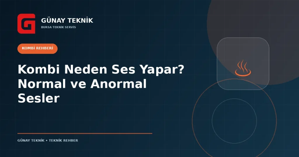 Kombi Neden Ses Yapar? Normal ve Anormal Sesler