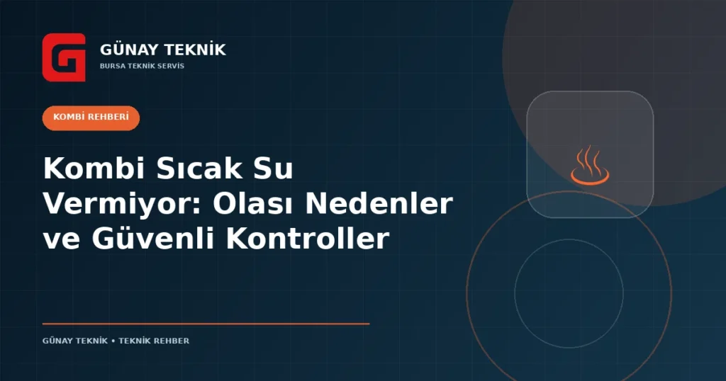 Kombi Sıcak Su Vermiyor: Olası Nedenler ve Güvenli Kontroller