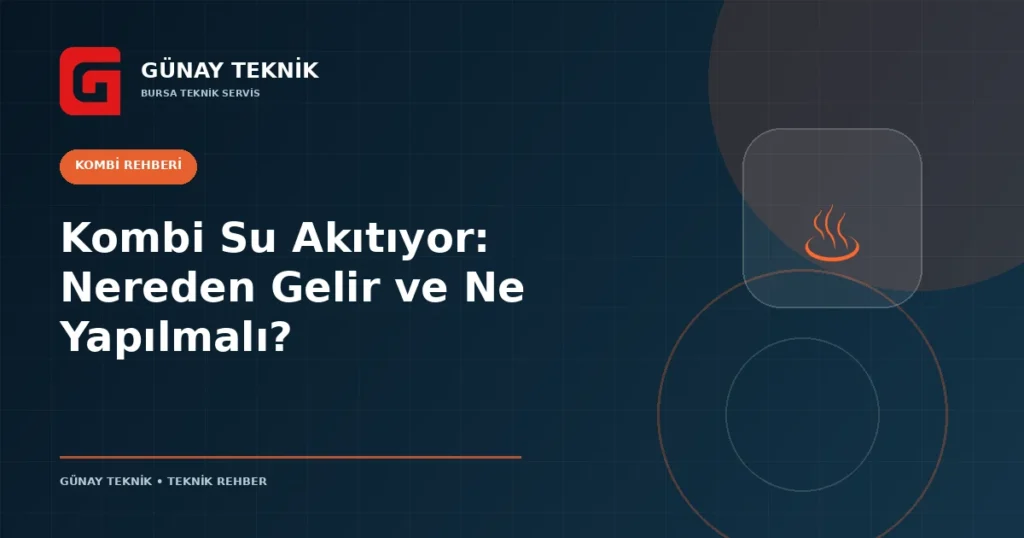Kombi Su Akıtıyor: Nereden Gelir ve Ne Yapılmalı?